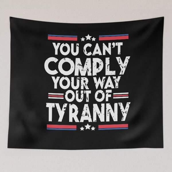 Item preview, You Can't Comply Your Way Out Of Tyranny designed and sold by Heddar Badreddine.