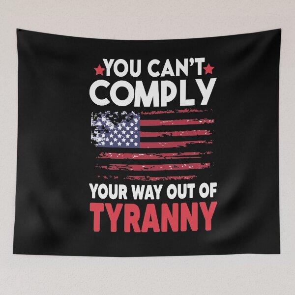 Item preview, You Can't Comply Your Way Out Of Tyranny designed and sold by Heddar Badreddine.