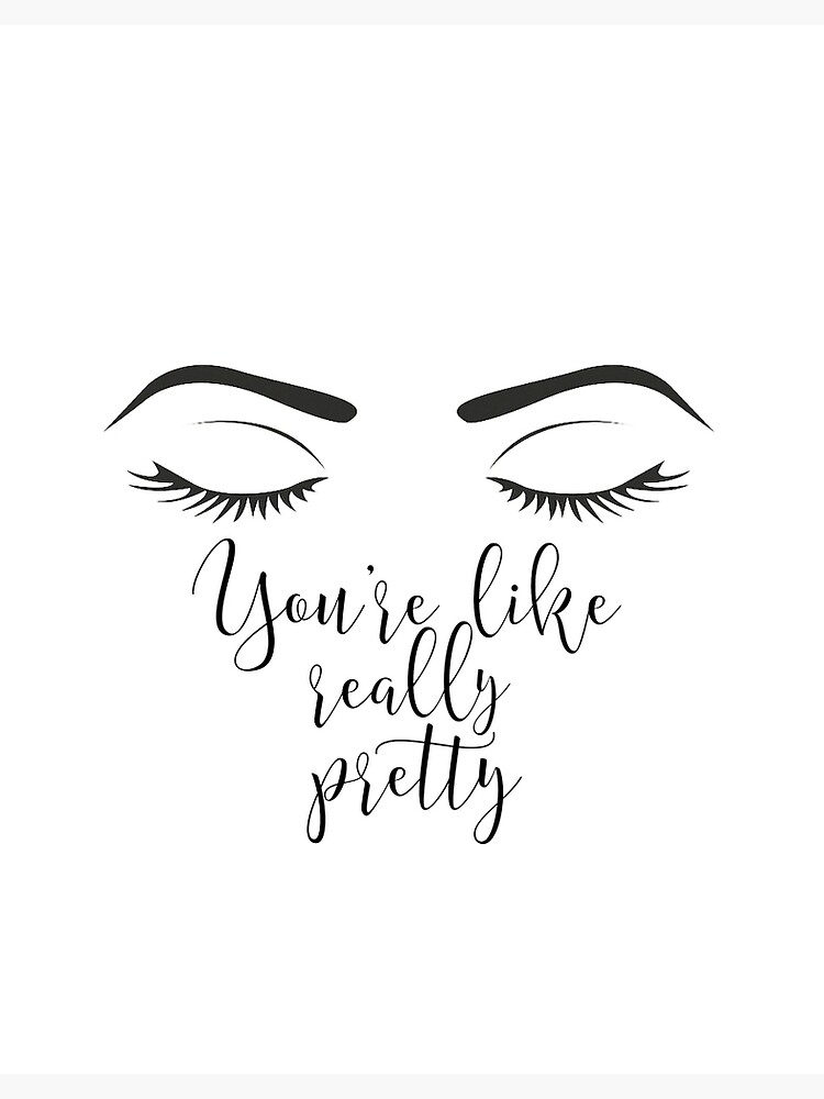 "You're like really pretty" Poster for Sale by BellaMeDesign Redbubble