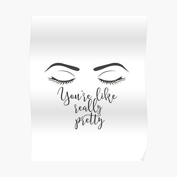 "You're like really pretty" Poster for Sale by BellaMeDesign Redbubble