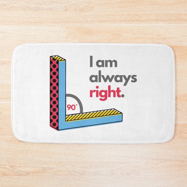 Item preview, Funny Right Angle I Am Always Right designed and sold by mschubbybunny.