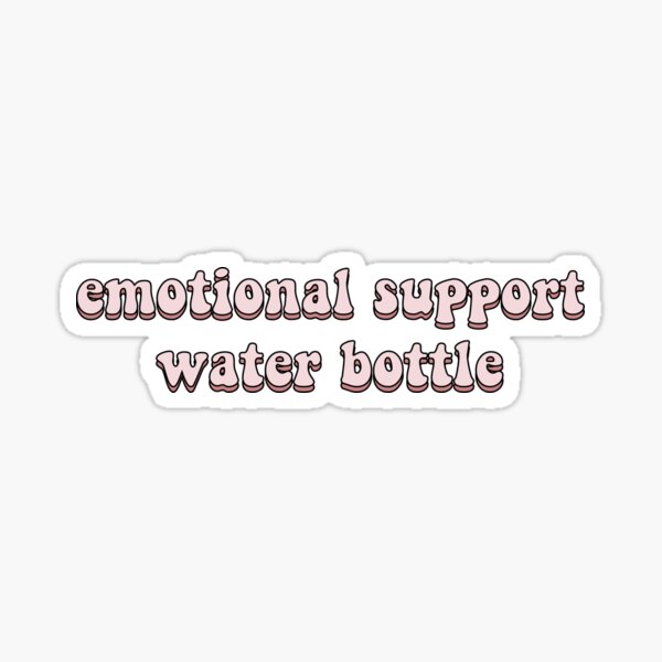 emotional support water bottle Sticker