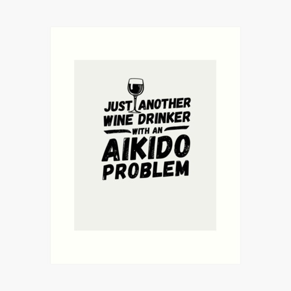 Item preview, Just another wine drinker with an aikido problem, wine drinker, aikido designed and sold by rattob.