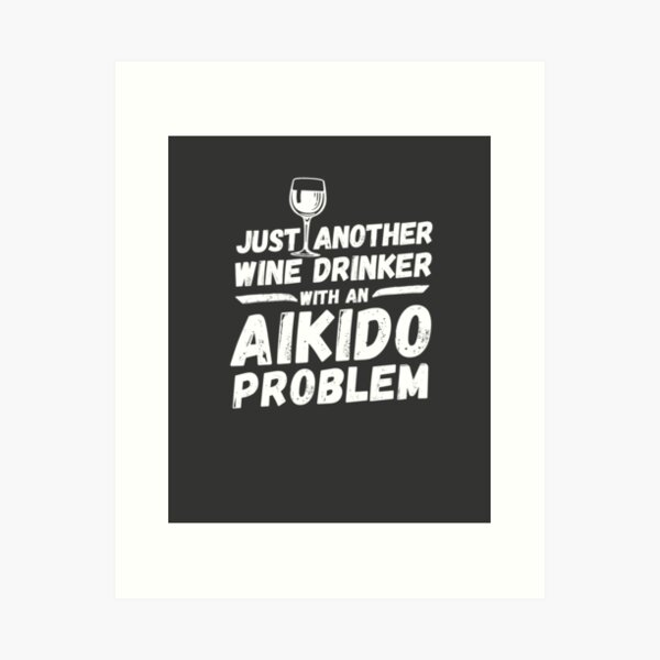 Item preview, Just another wine drinker with an aikido problem, wine drinker, aikido designed and sold by rattob.