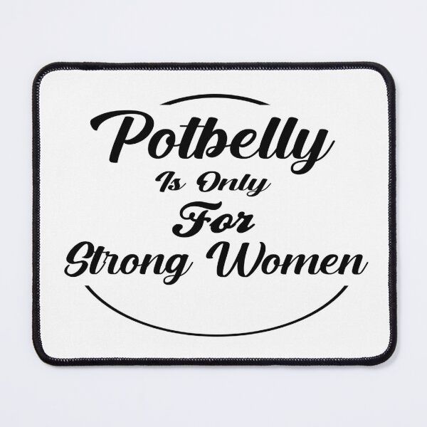 Item preview, Cute Potbelly is Only For Strong Women funny belly designed and sold by AT8K.