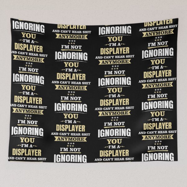 Item preview, I'm Not Ignoring You. I'm A Displayer And Can't Hear Shit Anymore designed and sold by ForeverInTime.