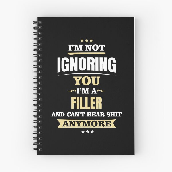 Item preview, I'm Not Ignoring You. I'm A Filler And Can't Hear Shit Anymore designed and sold by ForeverInTime.