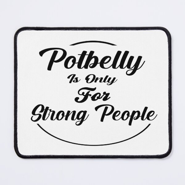 Item preview, Cute Potbelly is Only For Strong People funny belly designed and sold by AT8K.