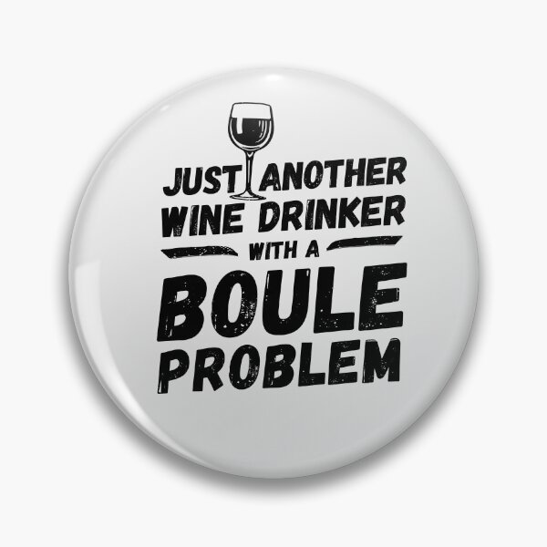 Item preview, Just another wine drinker with a boule problem, wine drinker, boule designed and sold by rattob.