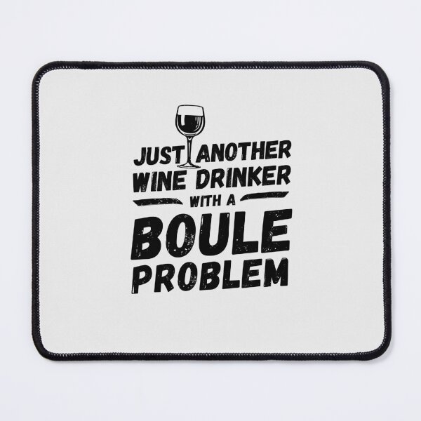 Item preview, Just another wine drinker with a boule problem, wine drinker, boule designed and sold by rattob.