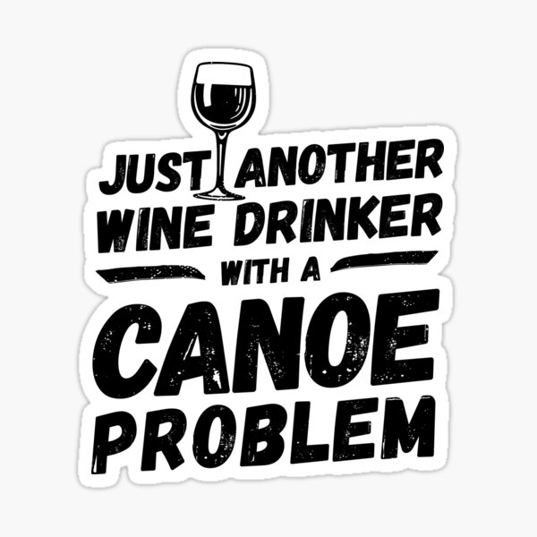 Item preview, Just another wine drinker with a canoe problem, wine drinker, canoe designed and sold by rattob.