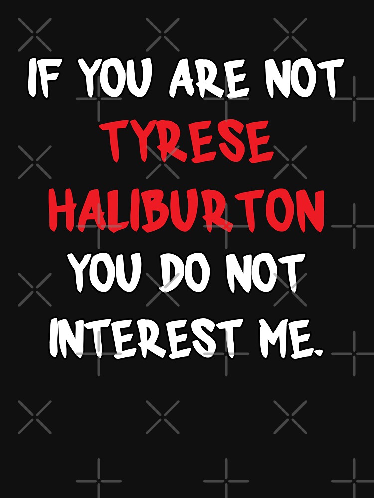 Discover Tyrese Haliburton - If you are not Classic T-Shirt