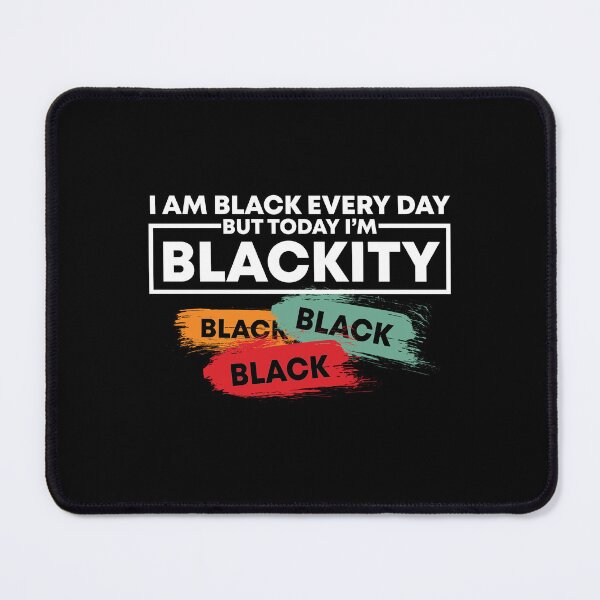 Item preview, I am Black Every day But Today I am Blackity Black  designed and sold by Tajinz.