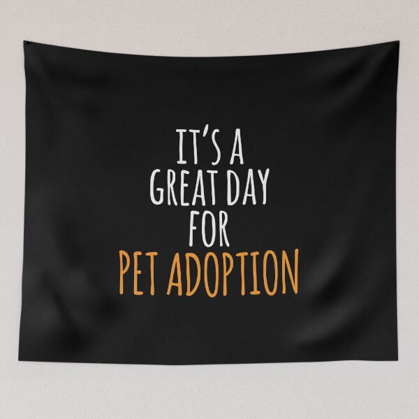 Item preview, It's a Great Day for Pet Adoption designed and sold by kindxinn.
