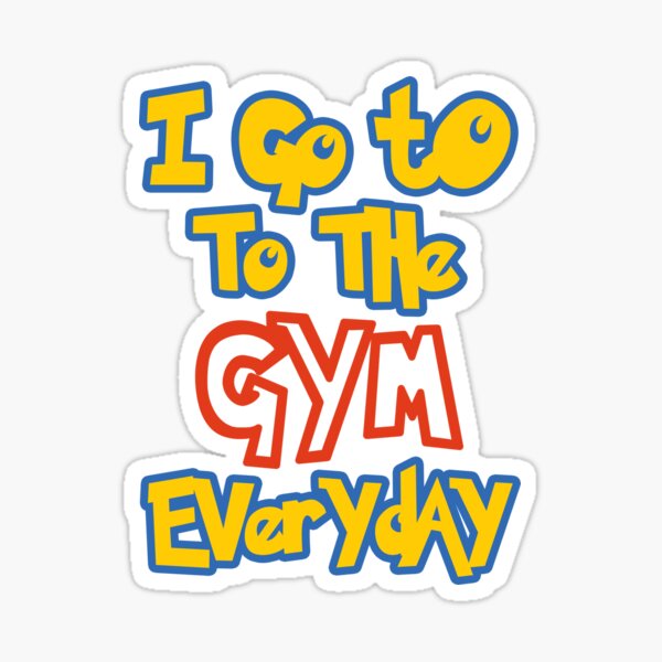 I Go To the Gym Everyday Sticker