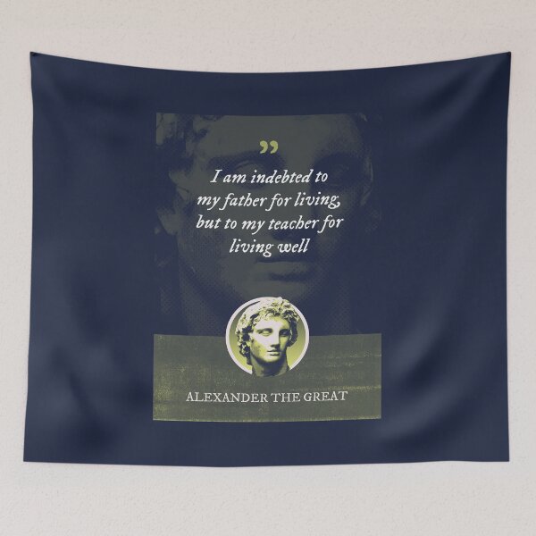 Item preview, Alexander the Great - I am indebted to my father for living, but to my teacher for living well designed and sold by Syahrasi.