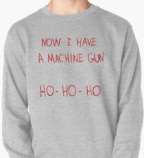 Now I Have A Machine Gun Ho-Ho-Ho Pullover