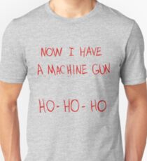 Now I Have A Machine Gun Ho-Ho-Ho Unisex T-Shirt