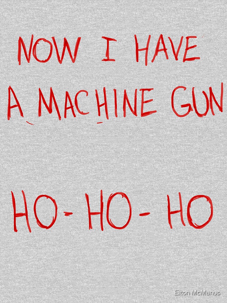 Thumbnail 7 of 7, Essential T-Shirt, Now I Have A Machine Gun Ho-Ho-Ho designed and sold by Elton McManus.