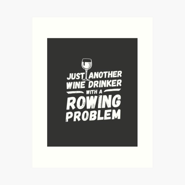 Item preview, Just another wine drinker with a rowing problem, wine drinker, rowing designed and sold by rattob.