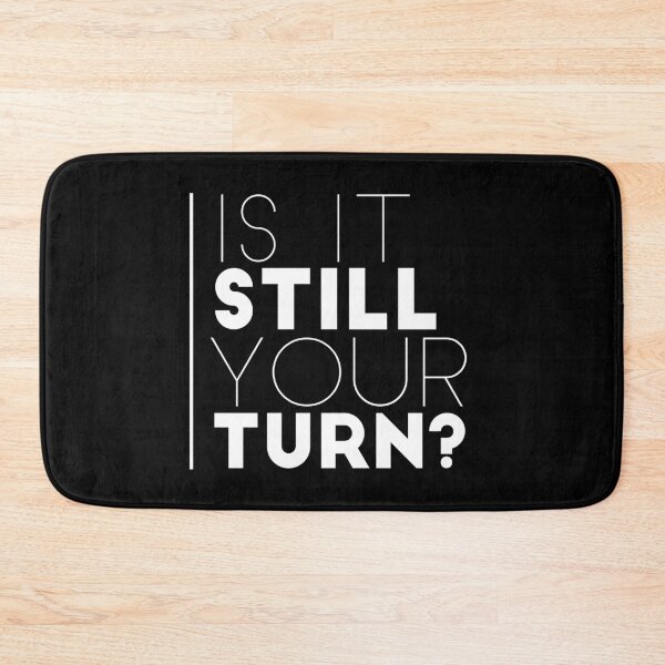 Item preview, IS IT STILL YOUR TURN? designed and sold by Txxmstore.