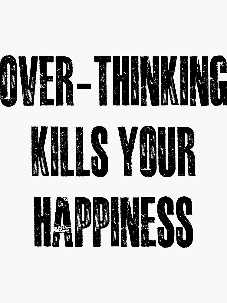 overthinking-kills-your-happiness-sticker-by-mathonshirts-redbubble