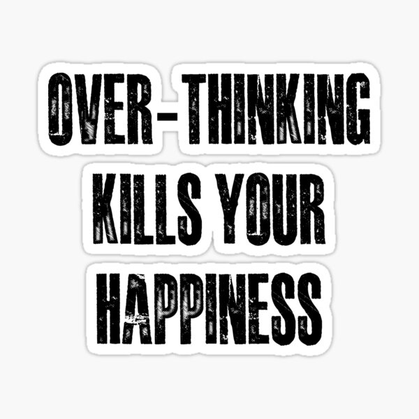 overthinking-kills-your-happiness-sticker-by-mathonshirts-redbubble