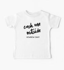 Cash Me Outside Baby Tee