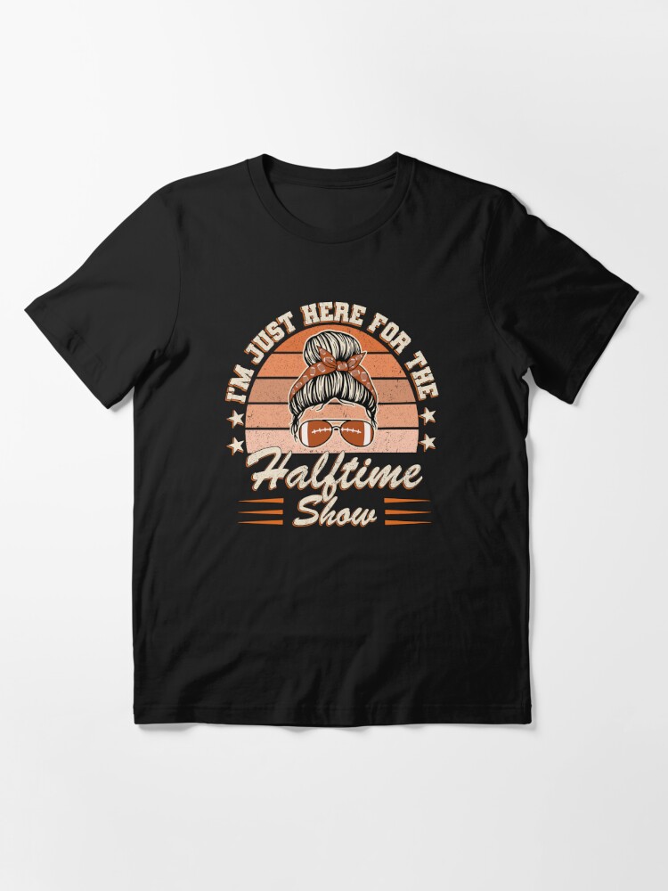 Funny Football 2022 I'm Just Here For The Halftime Show T-Shirt - Teefefe  Premium ™ LLC