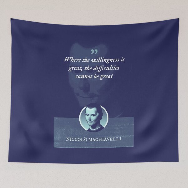 Item preview, Niccolò Machiavelli - Where the willingness is great, the difficulties cannot be great designed and sold by Syahrasi.