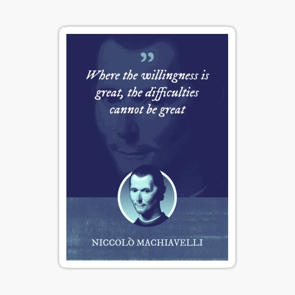 Item preview, Niccolò Machiavelli - Where the willingness is great, the difficulties cannot be great designed and sold by Syahrasi.