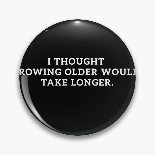 Item preview, I Thought Growing Older Would Take Longer.  designed and sold by ART-SOUF.