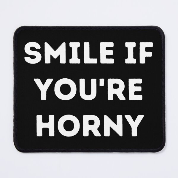 Item preview, Smile If You're Horny designed and sold by UglyBoyDesign.
