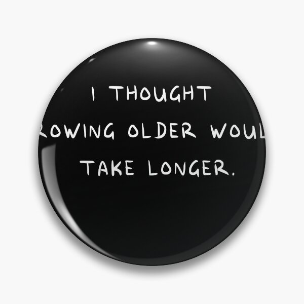 Item preview, I Thought Growing Older Would Take Longer designed and sold by ART-SOUF.