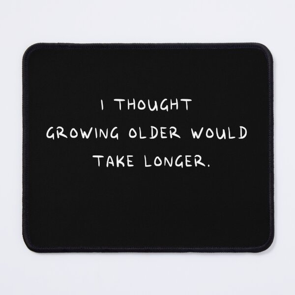 Item preview, I Thought Growing Older Would Take Longer designed and sold by ART-SOUF.