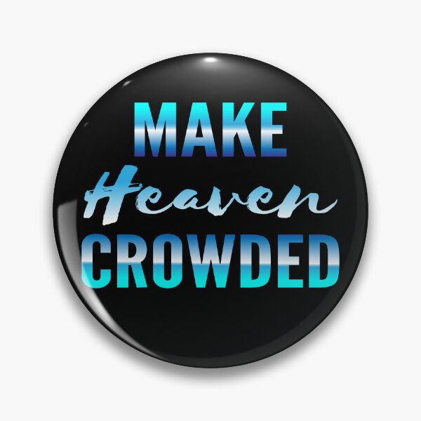 Item preview, Make heaven crowded, God, Heaven designed and sold by Lekrock.