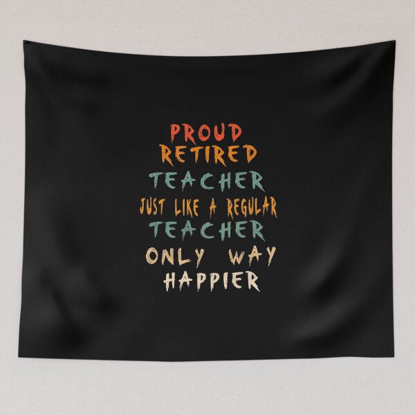 Item preview, Retired Teacher Just Like A Regular Teacher Only Way Happier, Proud Retired Teacher designed and sold by boyastore.