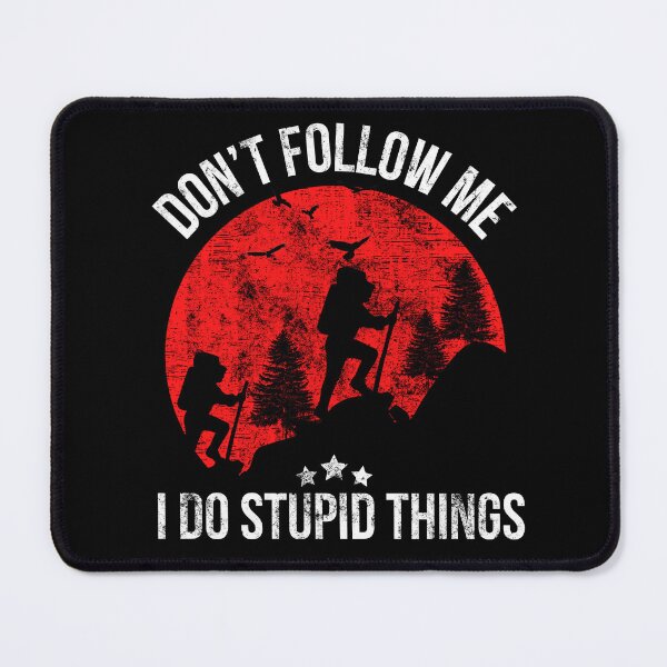 Item preview, Hiking Don’t Follow Me I Do Stupid Things Do A Hike Traveling designed and sold by WALID65.