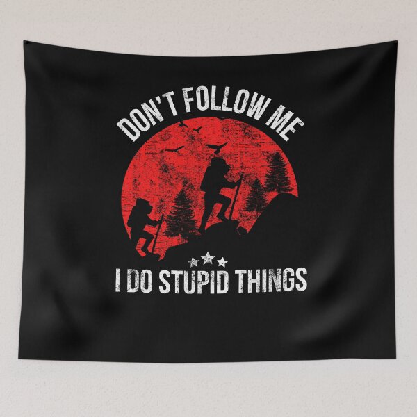 Item preview, Hiking Don’t Follow Me I Do Stupid Things Do A Hike Traveling designed and sold by WALID65.