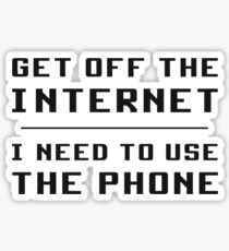 Get Off The Internet I Need To Use The Phone Sticker