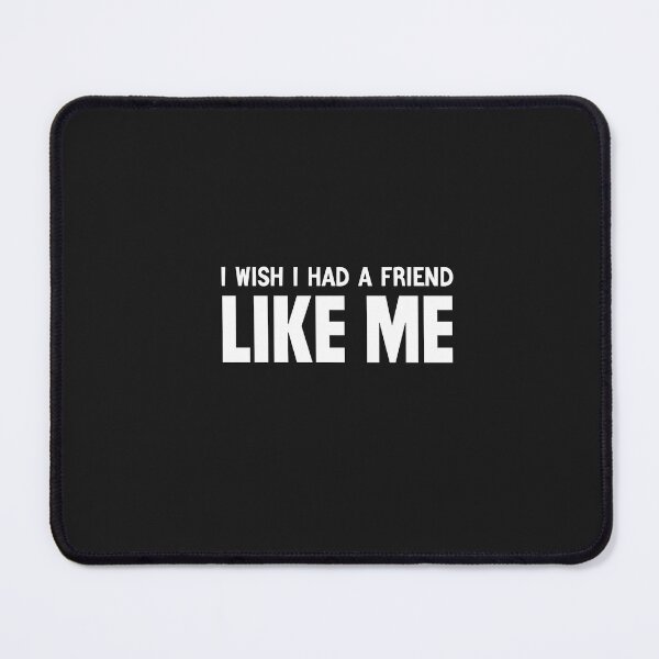 Item preview, funny i wish i had a friend like me designed and sold by Crystakim.