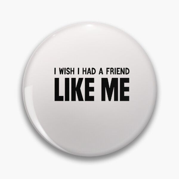 Item preview, funny i wish i had a friend like me designed and sold by Crystakim.