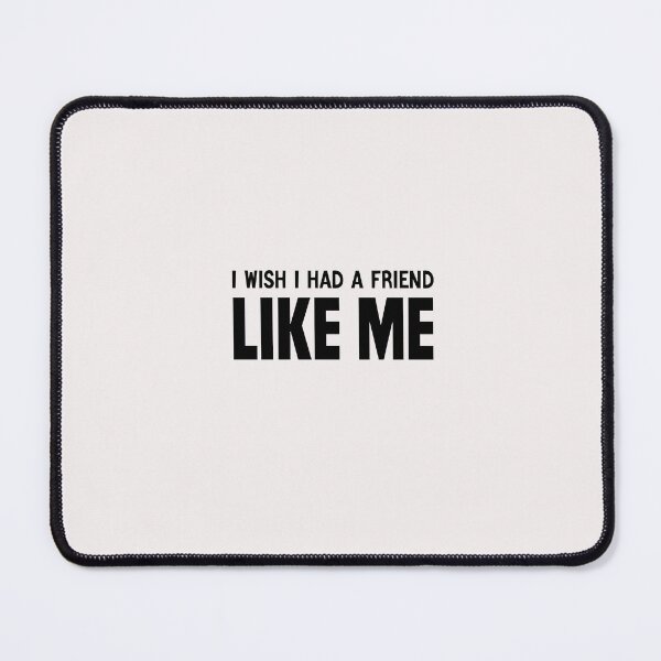 Item preview, funny i wish i had a friend like me designed and sold by Crystakim.