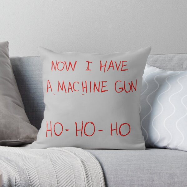 Now I Have A Machine Gun Ho-Ho-Ho Throw Pillow