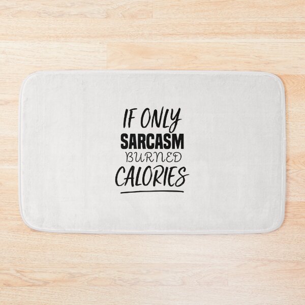 Item preview, funny if only sarcasm burned calories designed and sold by Crystakim.