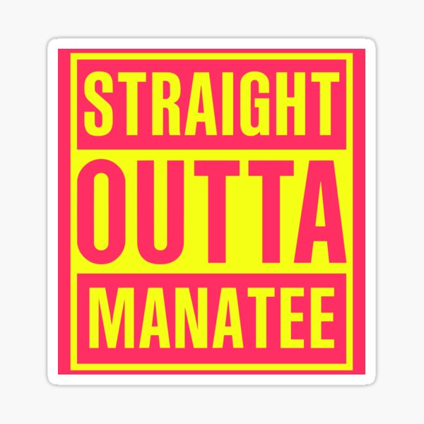 STRAIGHT OUTTA MANATEE Sticker