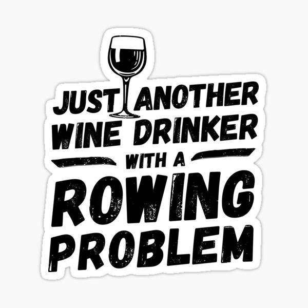 Item preview, Just another wine drinker with a rowing problem, wine drinker, rowing designed and sold by rattob.