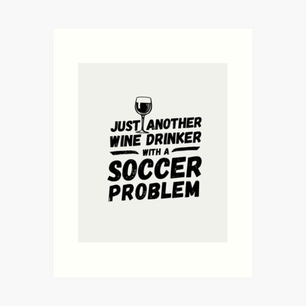 Item preview, Just another wine drinker with a soccer problem, wine drinker, soccer designed and sold by rattob.