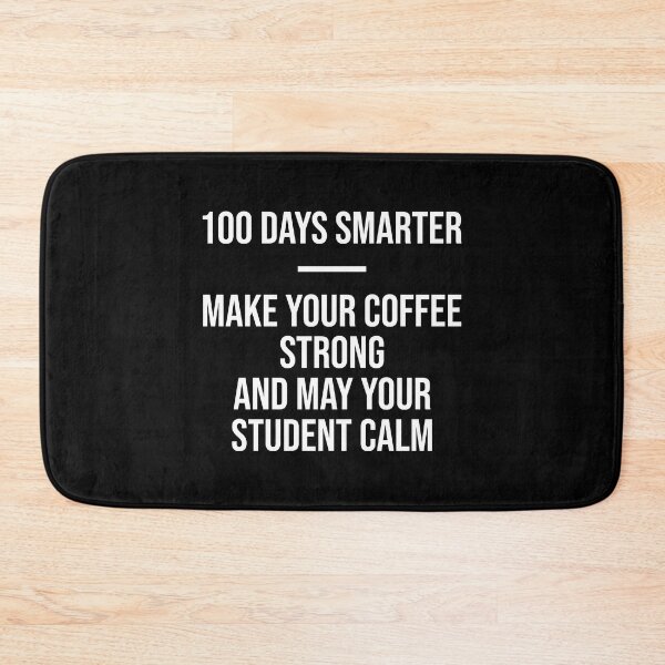 Item preview, 100 Days Smarter - Make Your Coffee Strong and May Your Student Calm designed and sold by AllInCoffee.