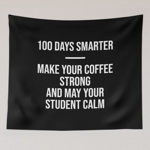 Item preview, 100 Days Smarter - Make Your Coffee Strong and May Your Student Calm designed and sold by AllInCoffee.